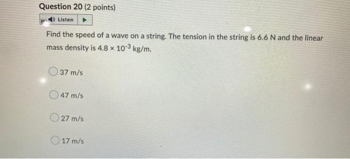 Question 20 2 Points Listen Find The Speed Of A Wave On A String The Tension In The String Is 6 6 N And The Linear Ma 1