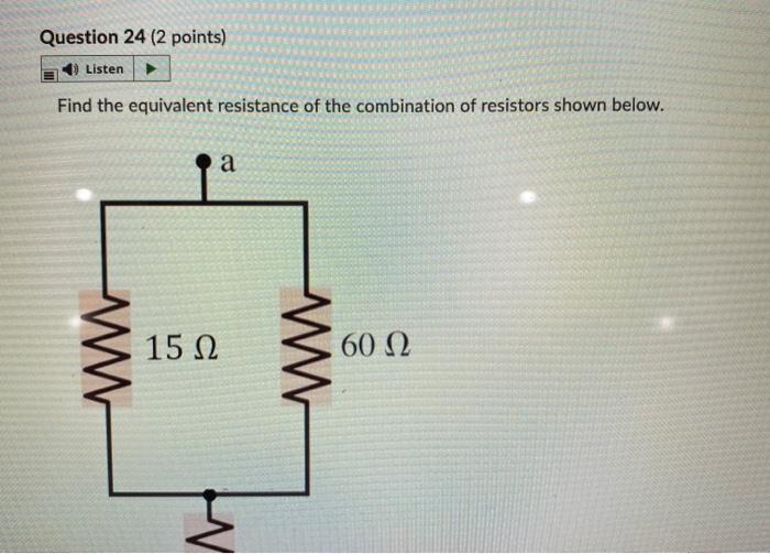 Question 24 2 Points Listen Find The Equivalent Resistance Of The Combination Of Resistors Shown Below A 15 12 60 12 1