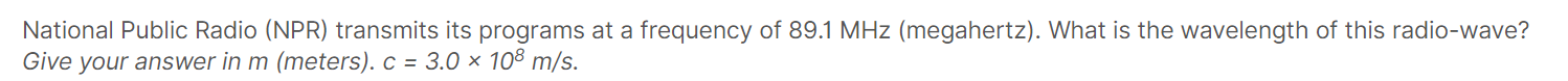 National Public Radio Npr Transmits Its Programs At A Frequency Of 89 1 Mhz Megahertz What Is The Wavelength Of Thi 1