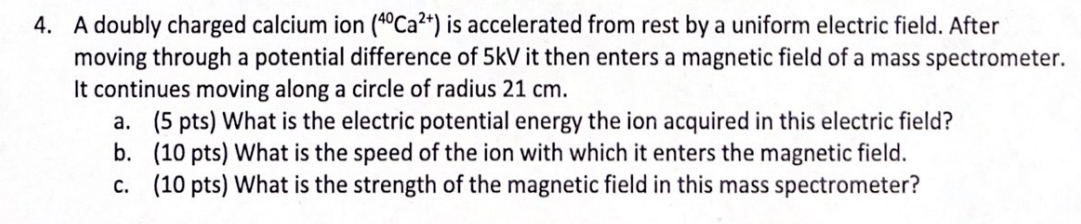 4 A Doubly Charged Calcium Ion 4oca2 Is Accelerated From Rest By A Uniform Electric Field After Moving Through A Po 1