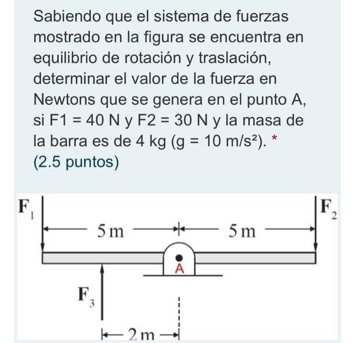 Sabiendo Que El Sistema De Fuerzas Mostrado En La Figura Se Encuentra En Equilibrio De Rotacion Y Traslacion Determinar 1