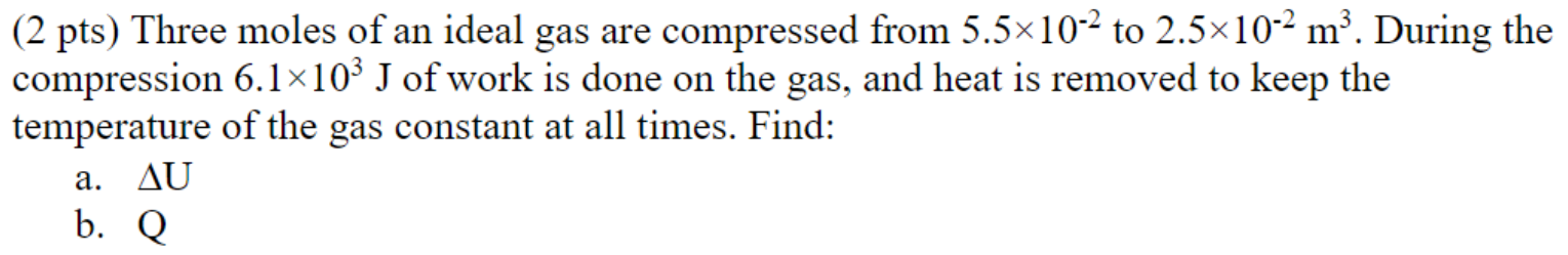 2 Pts Three Moles Of An Ideal Gas Are Compressed From 5 5x10 2 To 2 5x10 2 M During The Compression 6 1x103 J Of Wor 1