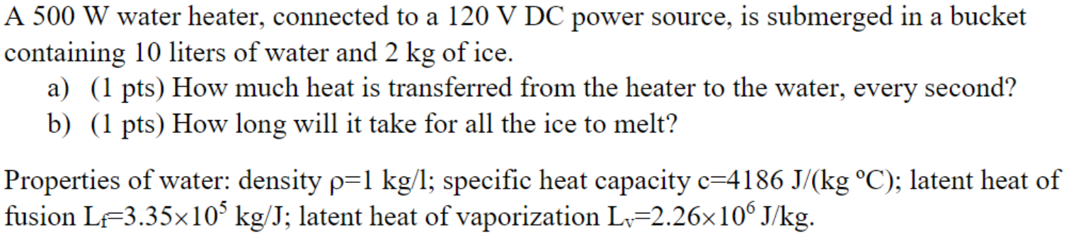 A A 500 W Water Heater Connected To A 120 V Dc Power Source Is Submerged In A Bucket Containing 10 Liters Of Water And 1
