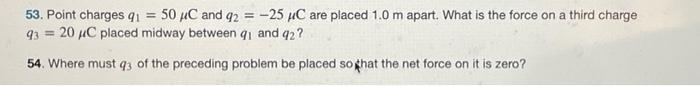 53 Point Charges 91 50 4c And 92 25 C Are Placed 1 0 M Apart What Is The Force On A Third Charge 93 20 Xc Place 1