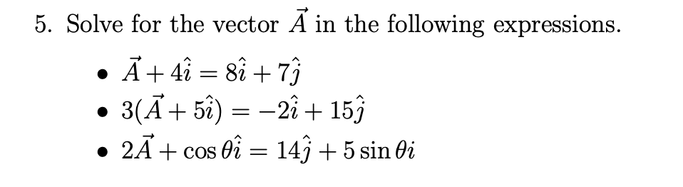 5 Solve For The Vector A In The Following Expressions A 4 8i 7 3 A 5i 2i 159 2a Cos Oi 149 5 Sin 1