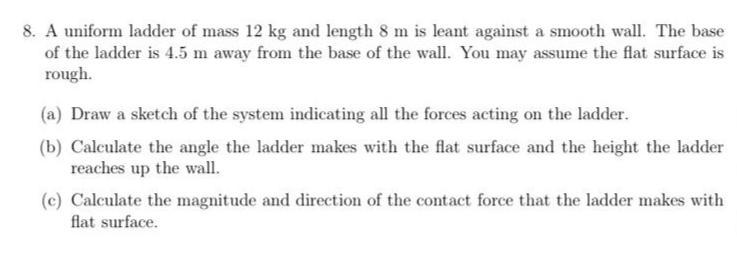 8 A Uniform Ladder Of Mass 12 Kg And Length 8 M Is Leant Against A Smooth Wall The Base Of The Ladder Is 4 5 M Away Fr 1