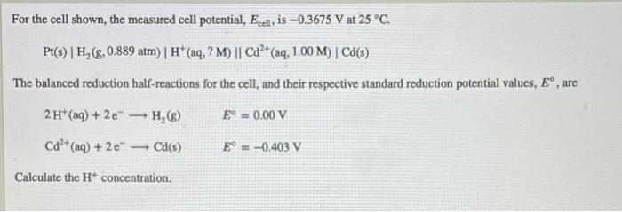 For The Cell Shown The Measured Cell Potential Eceil Is 0 3675 V At 25 C Pt S H 8 0 889 Atm H Aq M 1