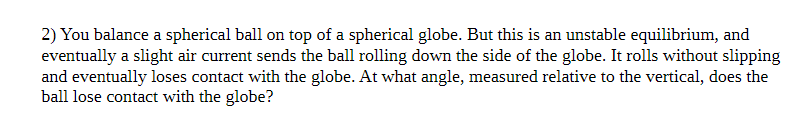 2 You Balance A Spherical Ball On Top Of A Spherical Globe But This Is An Unstable Equilibrium And Eventually A Sligh 1