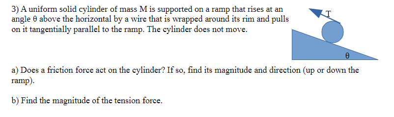 I 3 A Uniform Solid Cylinder Of Mass M Is Supported On A Ramp That Rises At An Angle Above The Horizontal By A Wire T 1