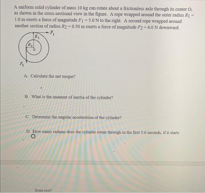 A A Uniform Solid Cylinder Of Mass 10 Kg Can Rotate About A Frictionless Axle Through Its Center O As Shown In The Cros 1