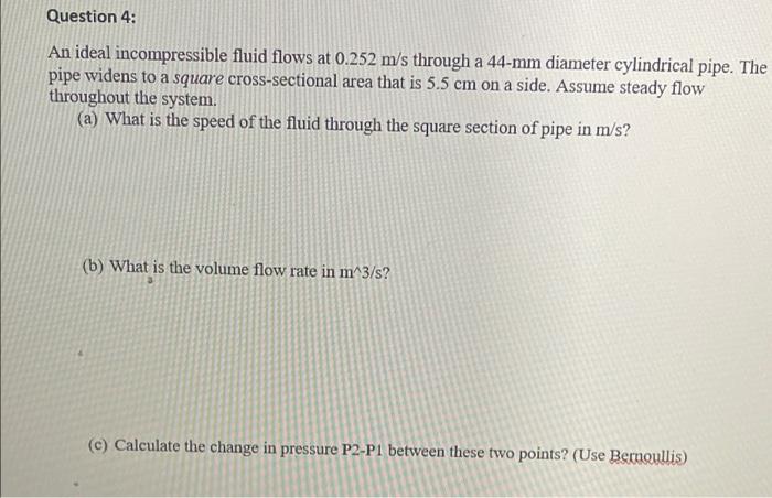 Question 4 An Ideal Incompressible Fluid Flows At 0 252 M S Through A 44 Mm Diameter Cylindrical Pipe The Pipe Widens 1
