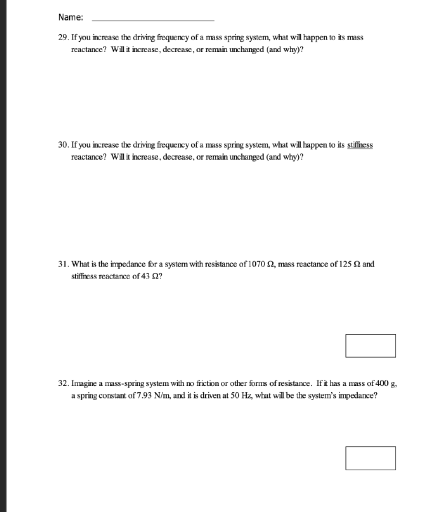 Name 29 If You Increase The Driving Frequency Of A Mass Spring System What Will Happen To Its Mass Reactance Will It 1