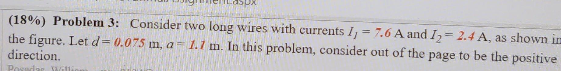 Aspx 18 Problem 3 Consider Two Long Wires With Currents 11 7 6 A And 12 2 4 A As Shown In The Figure Let D 0 4