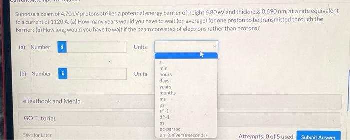 Loch A Suppose A Beam Of 4 70 Ev Protons Strikes A Potential Energy Barrier Of Height 6 80 Ev And Thickness 0 690 Nm At 1