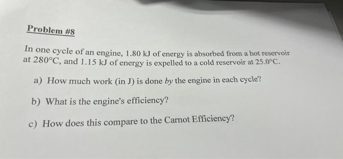Problem 8 In One Cycle Of An Engine 1 80 Kj Of Energy Is Absorbed From A Hot Reservoir At 280 C And 1 15 Kj Of Energy 1