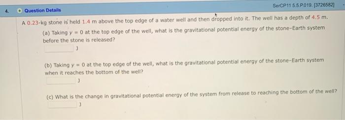 Question Details Sercp115 5 P 019 3726582 A 0 23 Kg Stone Is Held 1 4 M Above The Top Edge Of A Water Well And Then Dr 1