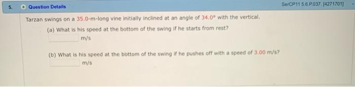 5 Question Details Sercp 1156 P03714271701 Tarzan Swings On A 35 0 M Long Vine Initially Inclined At An Angle Of 34 0 1