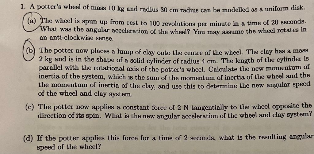 1 A Potter S Wheel Of Mass 10 Kg And Radius 30 Cm Radius Can Be Modelled As A Uniform Disk A The Wheel Is Spun Up Fr 1