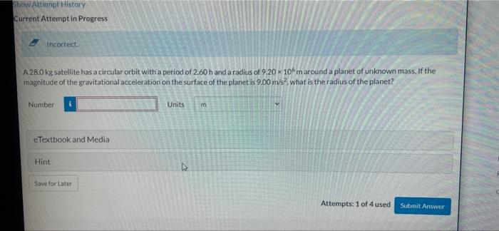 Show Attempt History Current Attempt In Progress Incorrect A 28 0 Kg Satellite Has A Circular Orbit With A Period Of 2 1