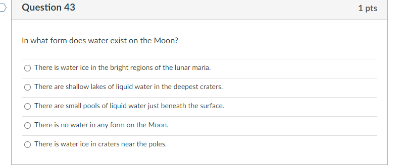 Question 43 1 Pts In What Form Does Water Exist On The Moon There Is Water Ice In The Bright Regions Of The Lunar Maria 1