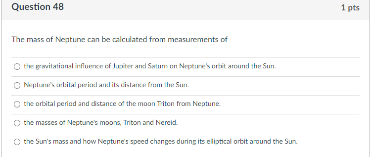 Question 48 1 Pts The Mass Of Neptune Can Be Calculated From Measurements Of The Gravitational Influence Of Jupiter And 1