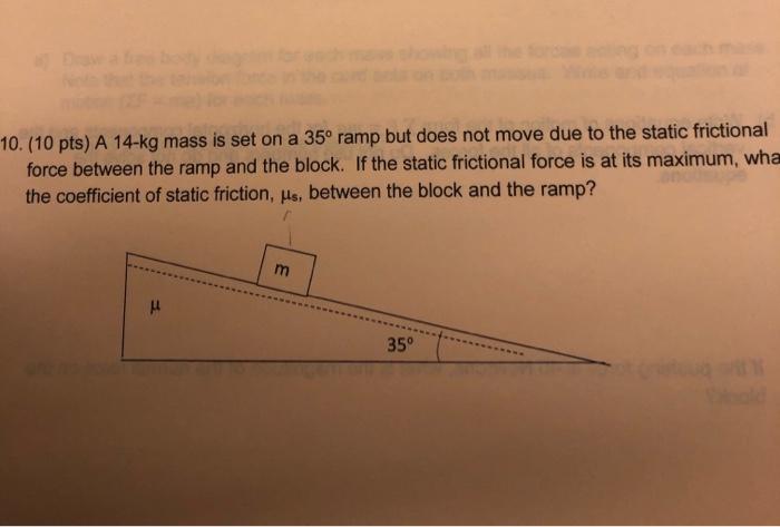 10 10 Pts A 14 Kg Mass Is Set On A 35 Ramp But Does Not Move Due To The Static Frictional Force Between The Ramp And 1