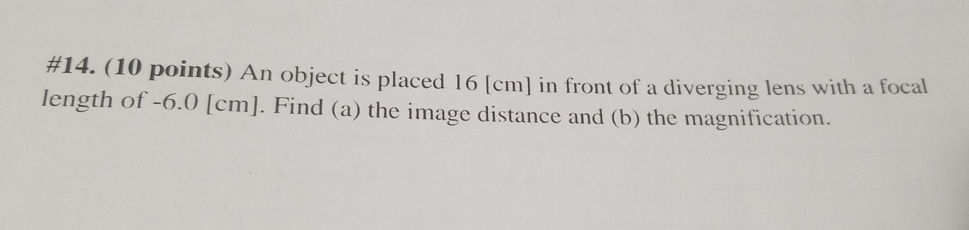14 10 Points An Object Is Placed 16 Cm In Front Of A Diverging Lens With A Focal Length Of 6 0 Cm Find A The 1