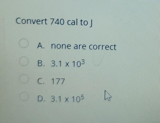 Convert 740 Cal To J A None Are Correct B 3 1 X 103 Ooo C 177 D 3 1 X 105 Ho 1