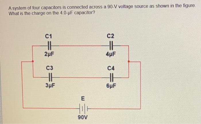 A System Of Four Capacitors Is Connected Across A 90 V Voltage Source As Shown In The Figure What Is The Charge On The 1