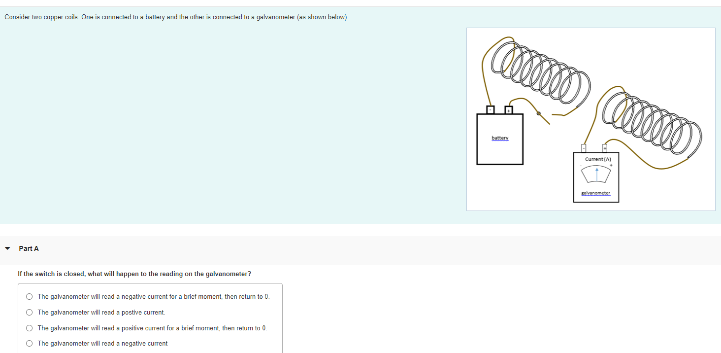 Consider Two Copper Coils One Is Connected To A Battery And The Other Is Connected To A Galvanometer As Shown Below 1