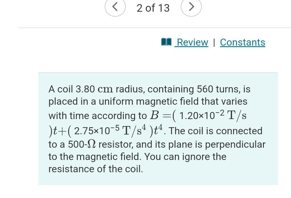 2 Of 13 Review Constants A Coil 3 80 Cm Radius Containing 560 Turns Is Placed In A Uniform Magnetic Field That V 1