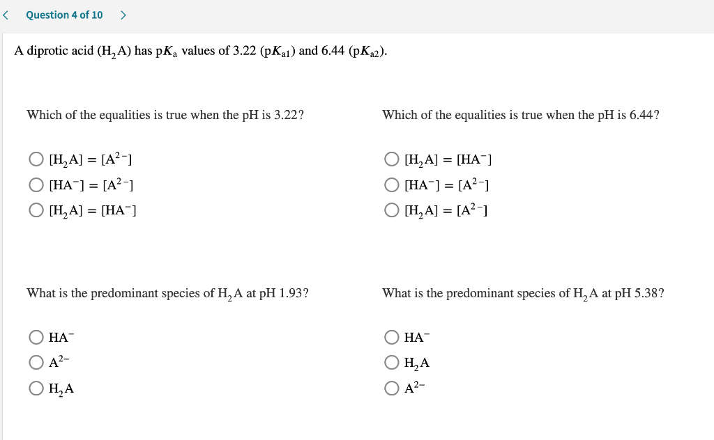 Question 4 Of 10 A Diprotic Acid H A Has Pk Values Of 3 22 Pkai And 6 44 Pk22 Which Of The Equalities Is Tru 1