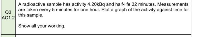 A Radioactive Sample Has Activity 4 20kbq And Half Life 32 Minutes Measurements Are Taken Every 5 Minutes For One Hour 1