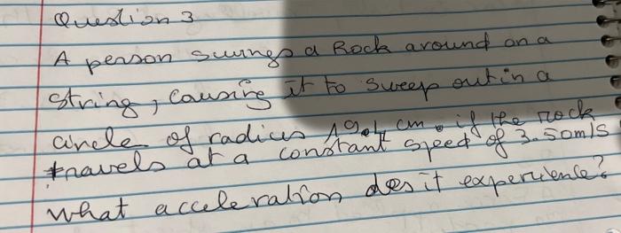 Question 3 Cm A Person Swings A Rock Around On A String Causing It To Sweep Out In A Rock Travels At What Acceleration 1