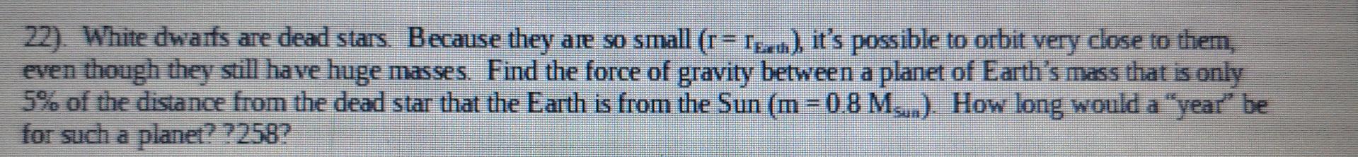 22 White Dwarfs Are Dead Stars Because They Are So Small R 1 It S Possible To Orbit Very Close To Them Even 1