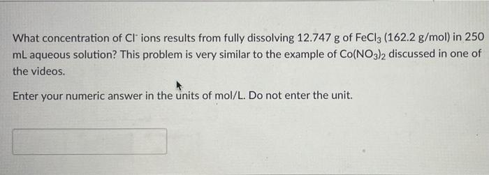 What Concentration Of Clions Results From Fully Dissolving 12 747 G Of Fecl3 162 2 G Mol In 250 Ml Aqueous Solution T 1