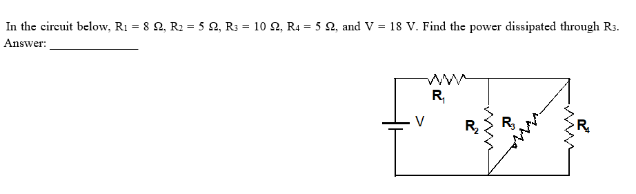 In The Circuit Below R1 82 R2 52 R3 10 2 R4 5 12 And V 18 V Find The Power Dissipated Through R3 An 1