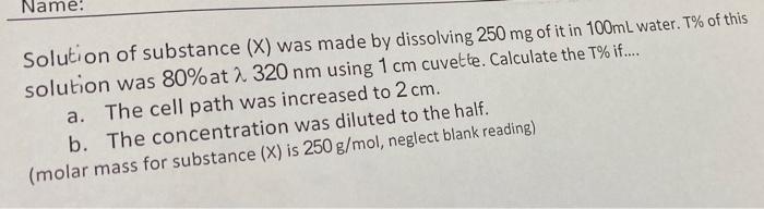 Name Solution Of Substance X Was Made By Dissolving 250 Mg Of It In 100ml Water T Of This Solution Was 80 At 2 320 1