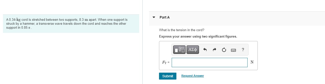 Part A A 0 34 Kg Cord Is Stretched Between Two Supports 8 3 M Apart When One Support Is Struck By A Hammer A Transver 1