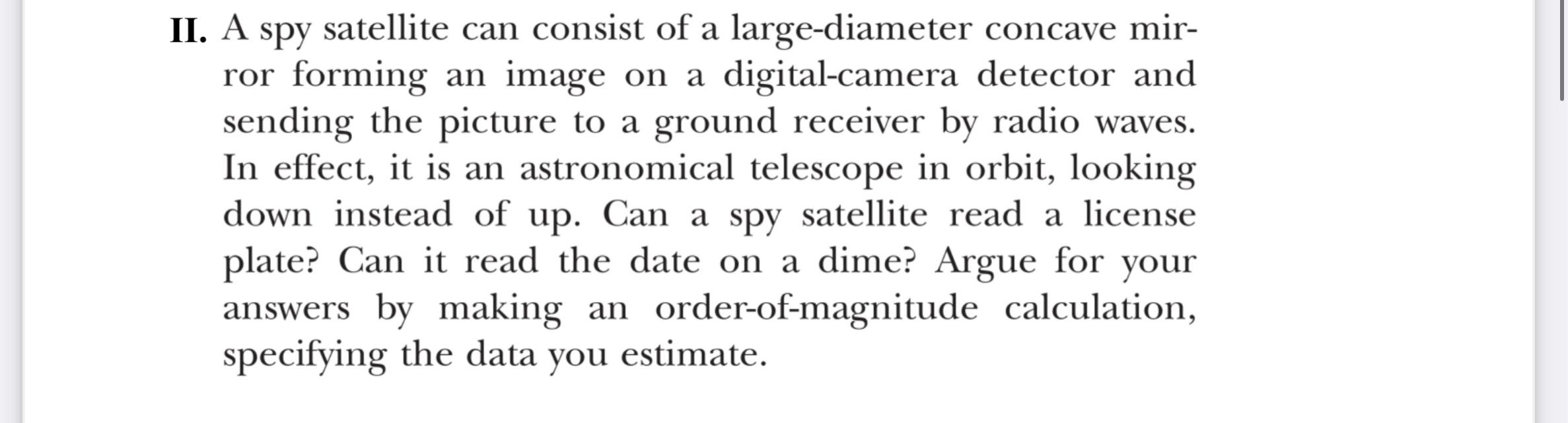 Ii A Spy Satellite Can Consist Of A Large Diameter Concave Mir Ror Forming An Image On A Digital Camera Detector And S 1