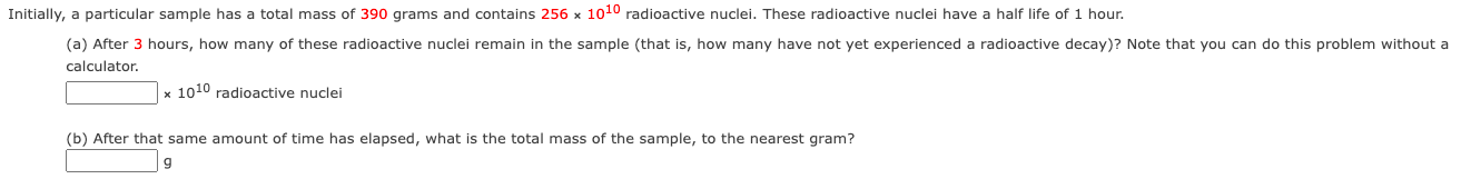 Initially A Particular Sample Has A Total Mass Of 390 Grams And Contains 256 1010 Radioactive Nuclei These Radioactive 1