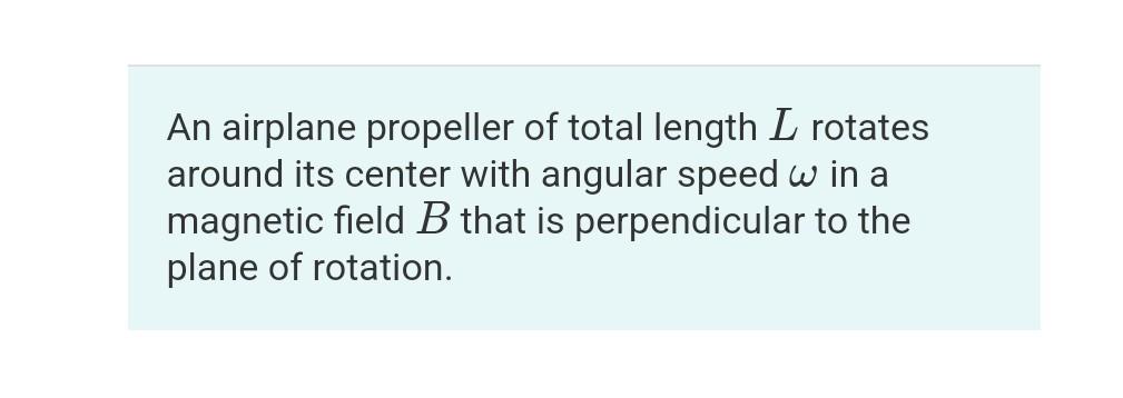 An Airplane Propeller Of Total Length L Rotates Around Its Center With Angular Speed W In A Magnetic Field B That Is Per 1