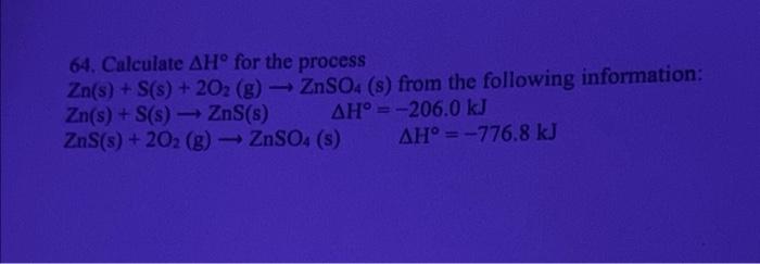 64 Calculate Ah For The Process Zn S S S 202 G Znso4 S From The Following Information Zn S S S Zns S 1