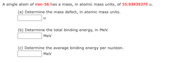 A Single Atom Of Iron 56 Has A Mass In Atomic Mass Units Of 55 93439375 U A Determine The Mass Defect In Atomic Ma 1
