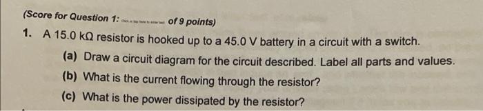 A Score For Question 1 Of 9 Points 1 A 15 0 Ka Resistor Is Hooked Up To A 45 0 V Battery In A Circuit With A Swi 1