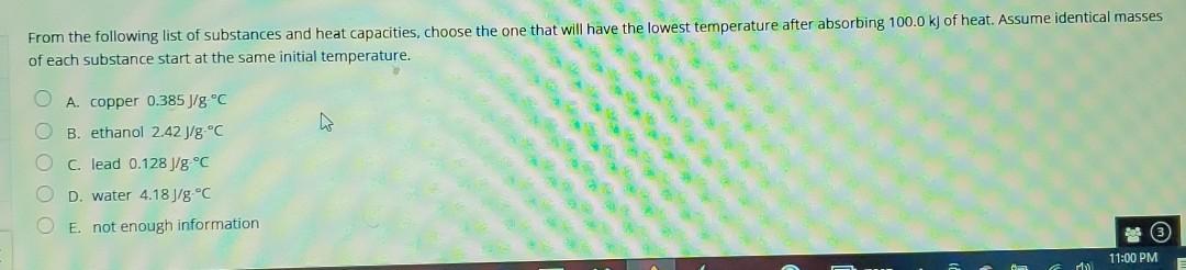 From The Following List Of Substances And Heat Capacities Choose The One That Will Have The Lowest Temperature After Ab 1