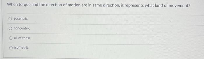 When Torque And The Direction Of Motion Are In Same Direction It Represents What Kind Of Movement Eccentric Concentric 1
