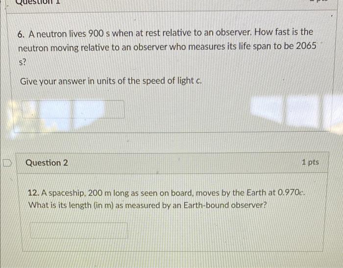 6 A Neutron Lives 900 S When At Rest Relative To An Observer How Fast Is The Neutron Moving Relative To An Observer Wh 1