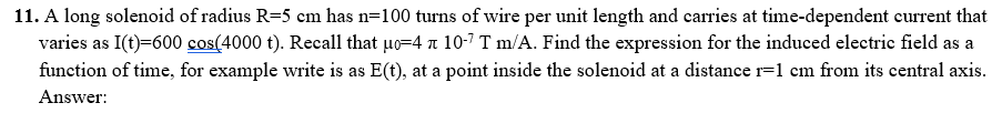 11 A Long Solenoid Of Radius R 5 Cm Has N 100 Turns Of Wire Per Unit Length And Carries At Time Dependent Current That 1