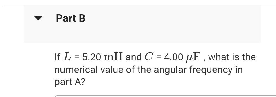 A Capacitance C And An Inductance L Are Operated At The Same Angular Frequency Part B If L 5 20 Mh And C 4 00 Uf 2